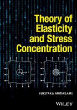 Yukitaka Murakami - Theory of Elasticity and Stress Concentration - 9781119274094 - V9781119274094