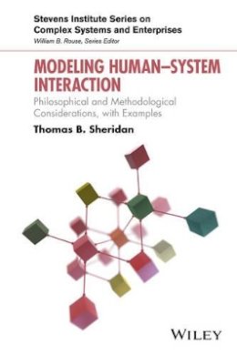 Thomas B. Sheridan - Modeling Human?System Interaction: Philosophical and Methodological Considerations, with Examples - 9781119275268 - V9781119275268