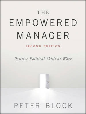 Peter Block - The Empowered Manager: Positive Political Skills at Work - 9781119282402 - V9781119282402