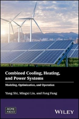 Yang Shi - Combined Cooling, Heating, and Power Systems: Modeling, Optimization, and Operation - 9781119283355 - V9781119283355