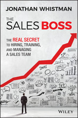 Johnathan Whistman - The Sales Boss: The Real Secret to Hiring, Training and Managing a Sales Team - 9781119286646 - V9781119286646