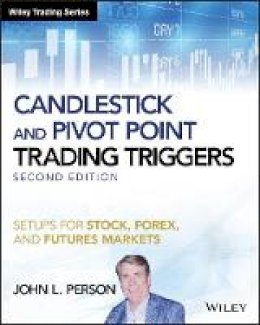John L. Person - Candlestick and Pivot Point Trading Triggers, + Website: Setups for Stock, Forex, and Futures Markets - 9781119295532 - V9781119295532