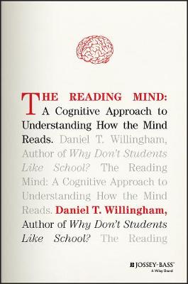 Daniel T. Willingham - The Reading Mind: A Cognitive Approach to Understanding How the Mind Reads - 9781119301370 - V9781119301370