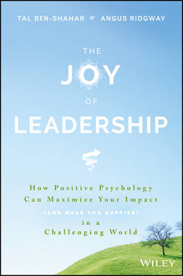 Tal Ben-Shahar - The Joy of Leadership: How Positive Psychology Can Maximize Your Impact (and Make You Happier) in a Challenging World - 9781119313007 - V9781119313007