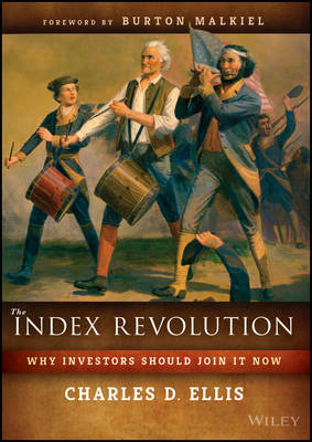 Charles D. Ellis - The Index Revolution: Why Investors Should Join It Now - 9781119313076 - V9781119313076