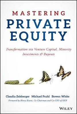 Claudia Zeisberger - Mastering Private Equity: Transformation via Venture Capital, Minority Investments and Buyouts - 9781119327974 - V9781119327974