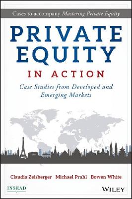Claudia Zeisberger - Private Equity in Action: Case Studies from Developed and Emerging Markets - 9781119328025 - V9781119328025