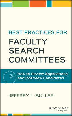 Jeffrey L. Buller - Best Practices for Faculty Search Committees: How to Review Applications and Interview Candidates - 9781119349969 - V9781119349969