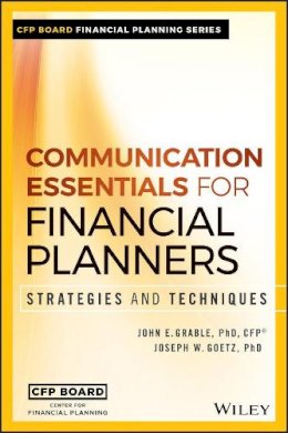 Grable, John E.; Goetz, Joseph W. - Communication Essentials for Financial Planners - 9781119350781 - V9781119350781