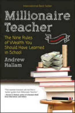 Andrew Hallam - Millionaire Teacher: The Nine Rules of Wealth You Should Have Learned in School - 9781119356295 - V9781119356295