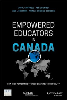 Carol Campbell - Empowered Educators in Canada: How High-Performing Systems Shape Teaching Quality - 9781119369622 - V9781119369622