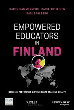 Karen Hammerness - Empowered Educators in Finland: How High-Performing Systems Shape Teaching Quality - 9781119369714 - V9781119369714