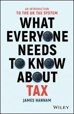 James Hannam - What Everyone Needs to Know about Tax: An Introduction to the UK Tax System - 9781119375784 - V9781119375784