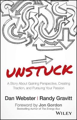 Dan Webster - UNSTUCK: A Story About Gaining Perspective, Creating Traction, and Pursuing Your Passion - 9781119381624 - V9781119381624