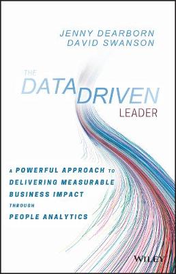 Jenny Dearborn - The Data Driven Leader: A Powerful Approach to Delivering Measurable Business Impact Through People Analytics - 9781119382201 - V9781119382201