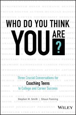 Stephen M. Smith - Who Do You Think You Are?: Three Crucial Conversations for Coaching Teens to College and Career Success - 9781119384700 - V9781119384700