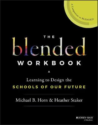 Michael B. Horn - The Blended Workbook: Learning to Design the Schools of our Future - 9781119388074 - V9781119388074