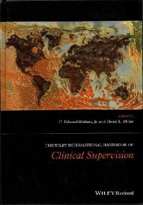 C. Edward Watkins - The Wiley International Handbook of Clinical Supervision - 9781119943327 - V9781119943327