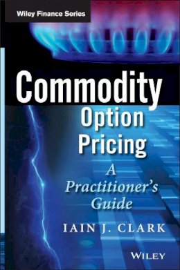 Iain J. Clark - Commodity Option Pricing: A Practitioner´s Guide - 9781119944515 - V9781119944515