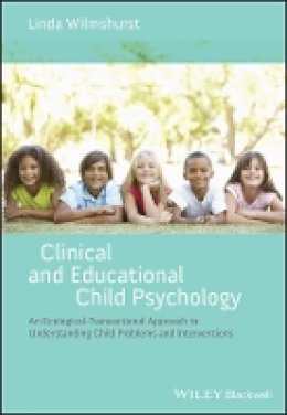 Linda Wilmshurst - Clinical and Educational Child Psychology: An Ecological-Transactional Approach to Understanding Child Problems and Interventions - 9781119952251 - V9781119952251