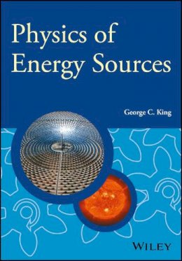 George C. King - Physics of Energy Sources - 9781119961673 - V9781119961673