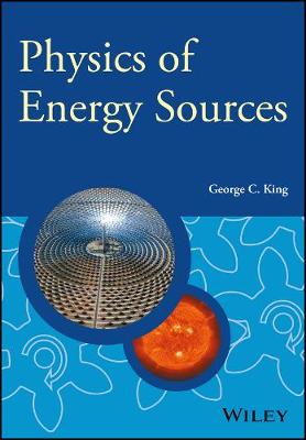 George C. King - Physics of Energy Sources - 9781119961680 - V9781119961680