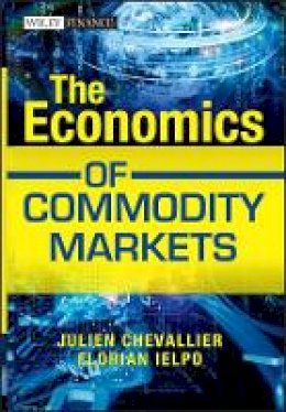 Julien Chevallier - The Economics of Commodity Markets - 9781119967910 - V9781119967910