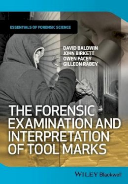 Baldwin, David; Birkett, John; Facey, Owen; Rabey, Gilleon - Forensic Examination & Interpretation Of - 9781119972457 - V9781119972457