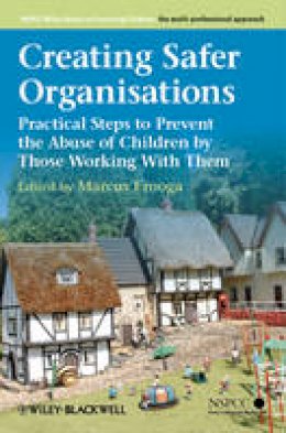 Marcus Erooga - Creating Safer Organisations: Practical Steps to Prevent the Abuse of Children by Those Working With Them - 9781119972686 - V9781119972686