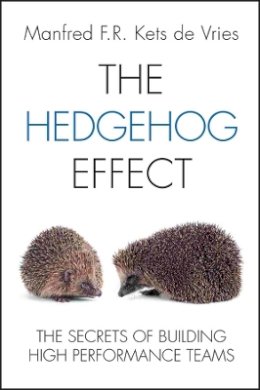 Manfred F. R. Kets de Vries - The Hedgehog Effect: The Secrets of Building High Performance Teams - 9781119973362 - V9781119973362