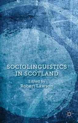 R. Lawson (Ed.) - Sociolinguistics in Scotland - 9781137034700 - V9781137034700