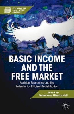 G. Nell (Ed.) - Basic Income and the Free Market: Austrian Economics and the Potential for Efficient Redistribution - 9781137263582 - V9781137263582