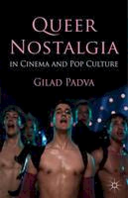 Gilad Padva - Queer Nostalgia in Cinema and Pop Culture - 9781137266330 - V9781137266330