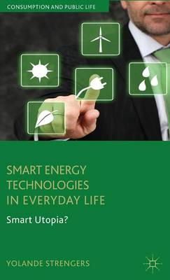 Y. Strengers - Smart Energy Technologies in Everyday Life: Smart Utopia? - 9781137267047 - V9781137267047