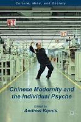 Andrew B. Kipnis (Ed.) - Chinese Modernity and the Individual Psyche - 9781137268952 - V9781137268952