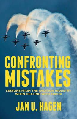 J. Hagen - Confronting Mistakes: Lessons from the Aviation Industry when Dealing with Error - 9781137276179 - V9781137276179