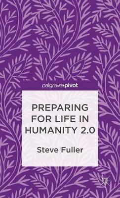 Steve Fuller - Preparing for Life in Humanity 2.0 - 9781137277060 - V9781137277060