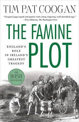 Tim Pat Coogan - The Famine Plot: England´s Role in Ireland´s Greatest Tragedy - 9781137278838 - 9781137278838