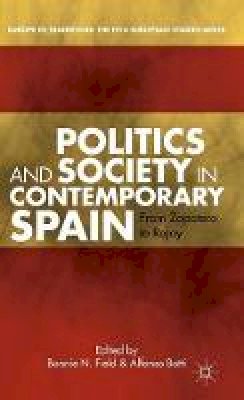 Bonnie N. Field - Politics and Society in Contemporary Spain: From Zapatero to Rajoy - 9781137306616 - V9781137306616
