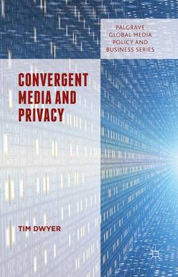 Timothy Dwyer - Convergent Media and Privacy - 9781137306869 - V9781137306869
