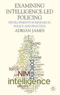 A. James - Examining Intelligence-Led Policing: Developments in Research, Policy and Practice - 9781137307361 - V9781137307361
