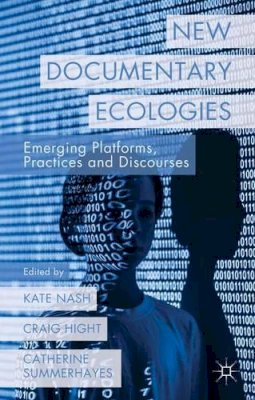 K. Nash (Ed.) - New Documentary Ecologies: Emerging Platforms, Practices and Discourses - 9781137310484 - V9781137310484