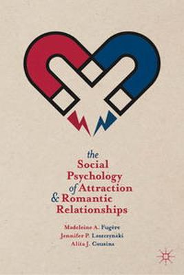 Madeleine A. Fugère - The Social Psychology of Attraction and Romantic Relationships - 9781137324825 - V9781137324825