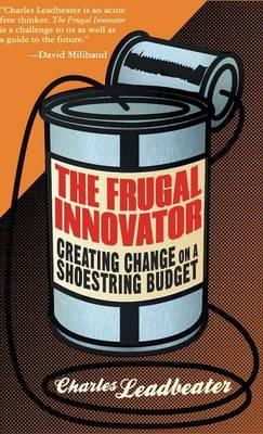 C. Leadbeater - The Frugal Innovator: Creating Change on a Shoestring Budget - 9781137335364 - V9781137335364