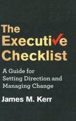 J. Kerr - The Executive Checklist: A Guide for Setting Direction and Managing Change - 9781137337436 - V9781137337436