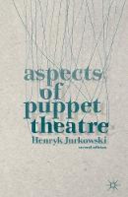 Henryk Jurkowski - Aspects of Puppet Theatre - 9781137338433 - V9781137338433