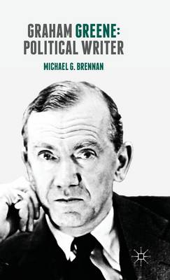 Michael G. Brennan - Graham Greene: Political Writer - 9781137343956 - V9781137343956