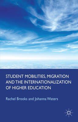 R. Brooks - Student Mobilities, Migration and the Internationalization of Higher Education - 9781137345998 - V9781137345998