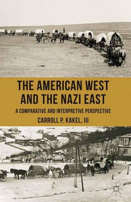 C. Kakel - The American West and the Nazi East: A Comparative and Interpretive Perspective - 9781137352736 - V9781137352736