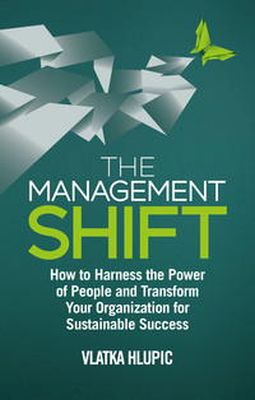 V. Hlupic - The Management Shift: How to Harness the Power of People and Transform Your Organization For Sustainable Success - 9781137352941 - V9781137352941